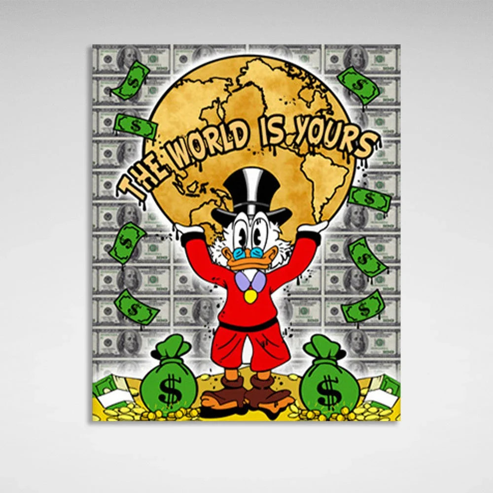 Scrooge is holding up the planet, standing on gold coins that say THE WORLD IS YOURS. Inspirational Canvas Wall Art Print
